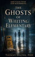 The Ghosts of Whiting Elementary (The Work of Living: Creating Magic) B0HFYQ9H8W Book Cover