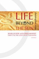Life Beyond the Sun: Worldview and Philosophy Through the Lens of Ecclesiastes 099828050X Book Cover