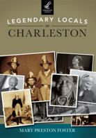 Legendary Locals of Charleston 1467100552 Book Cover