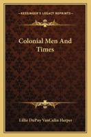 Colonial Men And Times 1162966203 Book Cover