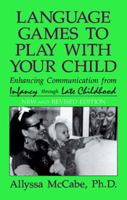 Language Games To Play With Your Child: ENHANCING COMMUNICATION FROM INFANCY THRU LATE CHILDHOOD 0306443201 Book Cover