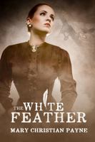 The White Feather: A Novel of Forbidden Love in World War I England 1631610104 Book Cover