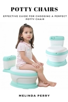 Potty Chairs: Effective Guide for Choosing a Perfect Potty Chair 1794705252 Book Cover