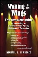 Waiting in the Wings: The Complete Guide To Becoming An Entertainment Agent, Manager or Promoter 1412096014 Book Cover