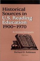 Historical Sources in U.S. Reading Education 1900-1970: An Annotated Bibliography 0872072711 Book Cover