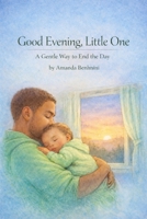 Good Evening, Little One: A Gentle Way to End the Day (The Gentle Beginnings Series) B0GBYR3XN3 Book Cover