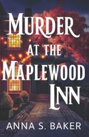 Murder At The Maplewoods Inn (A Maplewood Falls Cozy Mystery series) B0DSSNWBVD Book Cover