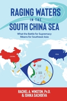 Raging Waters in the South China Sea : What the Battle for Supremacy Means for Southeast Asia 1946432059 Book Cover