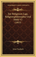 Zur Religiosen Lage, Religionsphilosophie Und Ethik V2 (1913) 1160448299 Book Cover