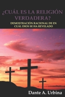 ?cu?l Es la Religi?n Verdadera? : Demostraci?n Racional de en Cu?l Dios Se Ha Revelado 1791709990 Book Cover
