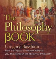 The Philosophy Book: From the Vedas to the New Atheists, 250 Milestones in the History of Philosophy 1454918470 Book Cover