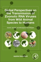 Global Perspectives of the Transmission of Zoonotic RNA Viruses from Wild Animal Species to Humans: Zoonotic, Epizootic, and Anthropogenic Transmission Viral Pathogens 0443132674 Book Cover