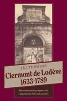 Clermont de Lodeve 1633 1789: Fluctuations in the Prosperity of a Languedocian Cloth-Making Town 0521541093 Book Cover