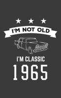 I'm Not Old I'm Classic 1965: I'm Not Old I'm Classic 1965 Bday Notebook - Funny 55th Birthday Doodle Diary Book Gift For Fifty Five Year Old Person On His Or Her Sixtieth Five B-Day Anniversary With 1080007520 Book Cover