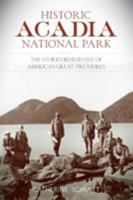 Historic Acadia National Park: The Stories Behind One of America's Great Treasures 1493018132 Book Cover