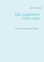 Das Jugendamt muss weg!: Die Stadt Pirmasens, das Beispiel 3751955720 Book Cover
