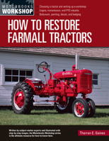 How to Restore Farmall Tractors: - Choosing a tractor and setting up a workshop - Engine, transmission, and PTO rebuilds - Bodywork, painting, decals, and badging 0760368961 Book Cover
