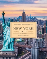 Exploring the Wonders of New York City for beginners: Comprehensive Itineraries for Three, Five, and Seven Days of Discovery B0DPL4YXFG Book Cover