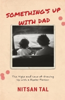 Something's Up with Dad: The Highs and Lows of Growing Up with a Bipolar Father. B0GR8NG56R Book Cover
