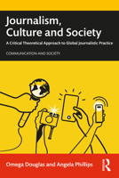 Journalism, Culture and Society: A Critical Theoretical Approach to Global Journalistic Practice 0367480212 Book Cover