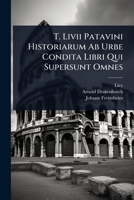 T. Livii Patavini Historiarum Ab Urbe Condita Libri Qui Supersunt Omnes (Latin Edition) 1024934454 Book Cover