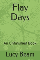 Flay Days: An Unfinished Book (Edition) 1693336308 Book Cover