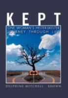 Kept: One Woman's Helter-Skelter Journey Through Life 1465309764 Book Cover