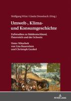 Umwelt-, Klima- Und Konsumgeschichte: Fallstudien Zu Sueddeutschland, Oesterreich Und Der Schweiz. Unter Mitarbeit Von Lisa Bauereisen Und Christoph Gunkel. 3631777485 Book Cover