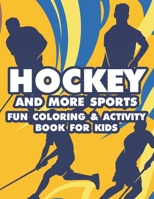 Hockey And More Sports Fun Coloring & Activity Book For Kids: Sports-Themed Coloring Book For Kids, Illustrations And Designs To Color And Trace With Word Puzzles B08JF2DH7D Book Cover