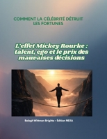 COMMENT LA CÉLÉBRITÉ DÉTRUIT LES FORTUNES: L’effet Mickey Rourke : talent, ego et le prix des mauvaises décisions (French Edition) B0GGJ7MJRC Book Cover