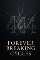 444™: Forever Breaking Cycles (The 444™ Series) B0FKTBZZ76 Book Cover