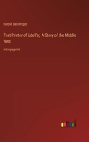 That Printer of Udell's; A Story of the Middle West: in large print 3387053304 Book Cover