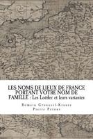 LES NOMS DE LIEUX DE FRANCE PORTANT VOTRE NOM DE FAMILLE : Les Loëdec et leurs variantes 1718776233 Book Cover