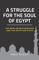 A STRUGGLE FOR THE SOUL OF EGYPT: The Muslim Brotherhood and the Egyptian State B08FP2PVVJ Book Cover