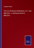 The Two Christmas Celebrations, A.D. I and MDCCCLV - A Christmas Story for MDCCCVI 3375133960 Book Cover
