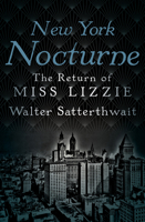 New York Nocturne: The Return of Miss Lizzie 1504028120 Book Cover