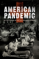 American Pandemic: The Lost Worlds of the 1918 Influenza Epidemic 0190238550 Book Cover
