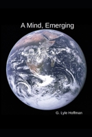 A Mind, Emerging B09GJML3VT Book Cover