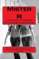 Mister R: A gonzo style humor novel 1977753639 Book Cover