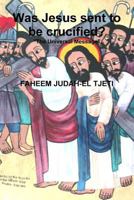 Was Jesus sent to be crucified? 1304774384 Book Cover