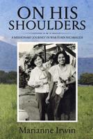 On His Shoulders: A Missionary Journey in War-torn Nicaragua 1976102464 Book Cover