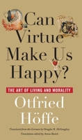Can Virtue Make Us Happy?: The Art of Living and Morality 0810125455 Book Cover