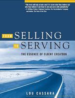 From Selling to Serving: The Essence of Client Creation 1933715804 Book Cover