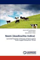 Neem (Azadirachta Indica): Larvicidal Properties of Extracts of Neem against Aedes aegypti Mosquitoes’ Larvae 3846586617 Book Cover