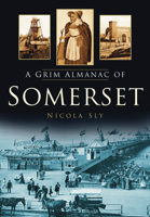 A Grim Almanac of Somerset 0752458140 Book Cover