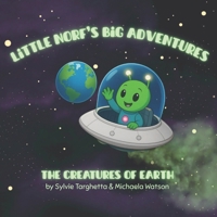 Little Norf's Big Adventures: The Creatures of Earth B0GH7ND1JZ Book Cover