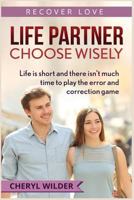 LIFE PARTNER - CHOOSE WISELY: Life is short and there isn't much time to play the error and correction game 1728676401 Book Cover