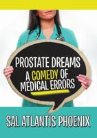 Prostate Dreams A Comedy of Medical Errors 1483447901 Book Cover