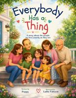 Everybody Has a Thing: A Story About People We Love Exactly As They Are B0H419QLQZ Book Cover