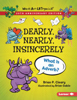 Dearly, Nearly, Insincerely: What Is an Adverb? (Cleary, Brian P., Words Are Categorical.)